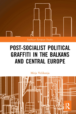 Post-Socialist Political Graffiti in the Balkans and Central Europe