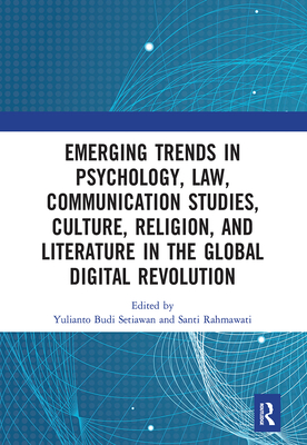 Emerging Trends in Psychology, Law, Communication Studies, Culture, Religion, and Literature in the Global Digital Revolution