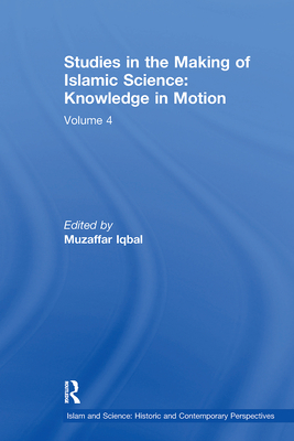 Studies in the Making of Islamic Science: Knowledge in Motion