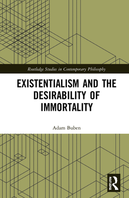 Existentialism and the Desirability of Immortality