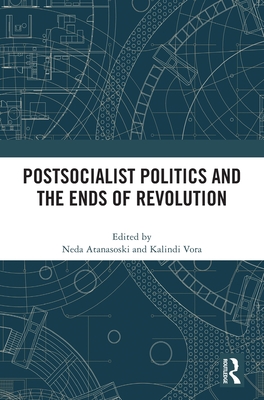 Postsocialist Politics and the Ends of Revolution