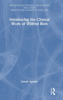 Introducing the Clinical Work of Wilfred Bion