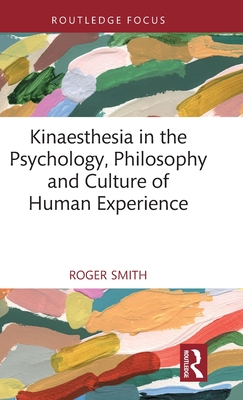 Kinaesthesia in the Psychology, Philosophy and Culture of Human Experience