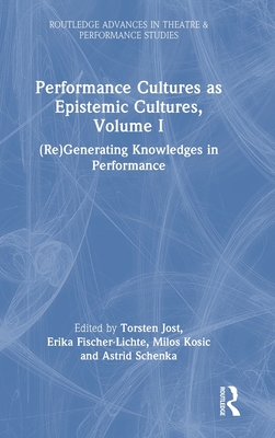 Performance Cultures as Epistemic Cultures, Volume I