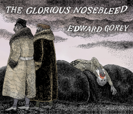 Edward Gorey the Glorious Nosebleed