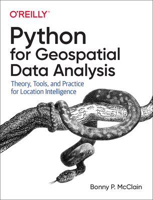 Python for Geospatial Data Analysis – Theory, Tools, and Practice for Location Intelligence