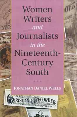 Women Writers and Journalists in the Nineteenth-Century South