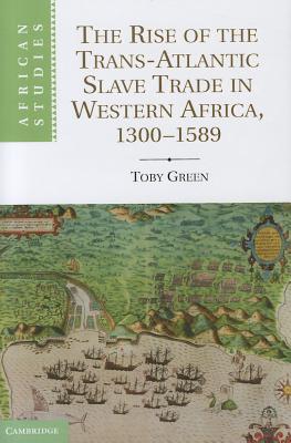 The Rise of the Trans-Atlantic Slave Trade in Western Africa, 1300-1589