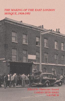 The Making of the East London Mosque, 1910-1951