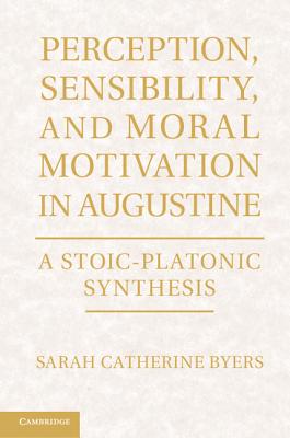 Perception, Sensibility, and Moral Motivation in Augustine