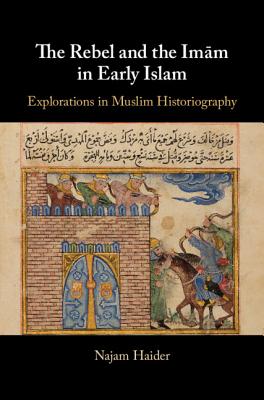 The Rebel and the Imam in Early Islam