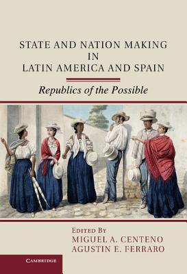 State and Nation Making in Latin America and Spain: Volume 1