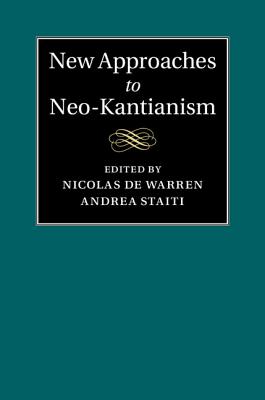 New Approaches to Neo-Kantianism