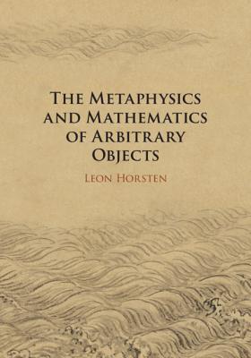 The Metaphysics and Mathematics of Arbitrary Objects