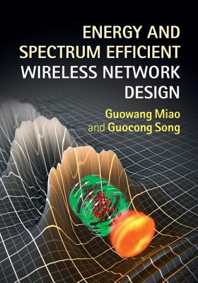 Energy and Spectrum Efficient Wireless Network Design