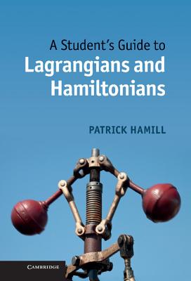 A Student''s Guide to Lagrangians and Hamiltonians