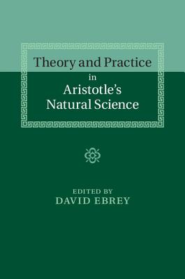 Theory and Practice in Aristotle's Natural Science