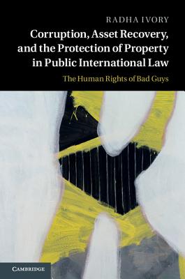 Corruption, Asset Recovery, and the Protection of Property in Public International Law