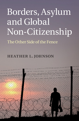 Borders, Asylum and Global Non-Citizenship