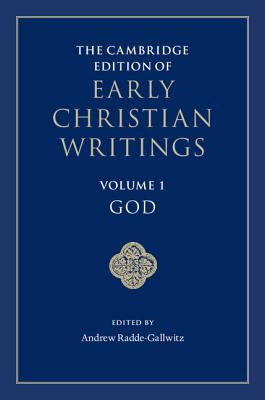 The Cambridge Edition of Early Christian Writings: Volume 1, God