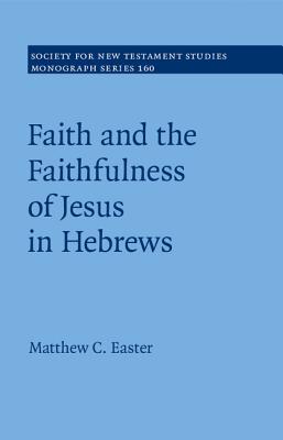 Faith and the Faithfulness of Jesus in Hebrews