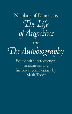 Nicolaus of Damascus: The Life of Augustus and The Autobiography