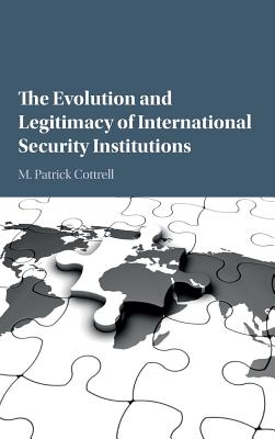 The Evolution and Legitimacy of International Security Institutions