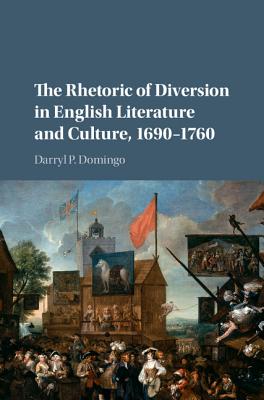 The Rhetoric of Diversion in English Literature and Culture, 1690-1760