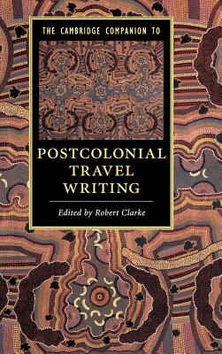 The Cambridge Companion to Postcolonial Travel Writing