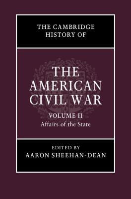 The Cambridge History of the American Civil War: Volume 2, Affairs of the State