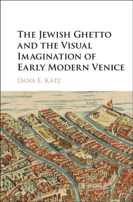 The Jewish Ghetto and the Visual Imagination of Early Modern Venice