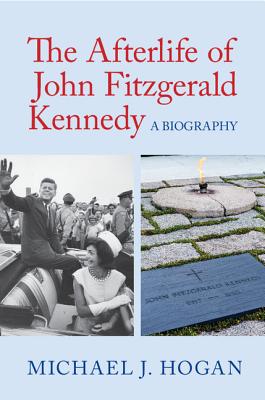 The Afterlife of John Fitzgerald Kennedy