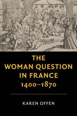 The Woman Question in France, 1400-1870