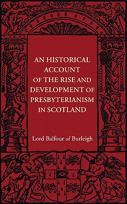 An Historical Account of the Rise and Development of Presbyterianism in Scotland