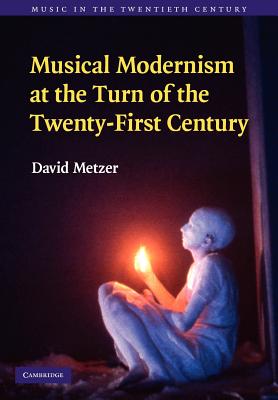 Musical Modernism at the Turn of the Twenty-First Century