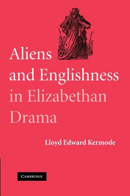 Aliens and Englishness in Elizabethan Drama