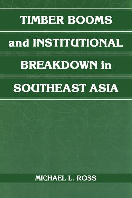 Timber Booms and Institutional Breakdown in Southeast Asia