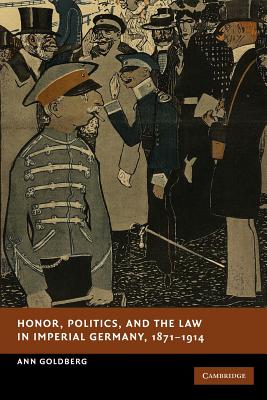 Honor, Politics, and the Law in Imperial Germany, 1871-1914