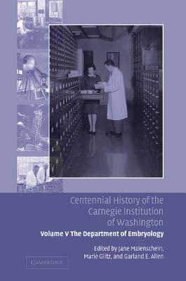 Centennial History of the Carnegie Institution of Washington: Volume 5, The Department of Embryology