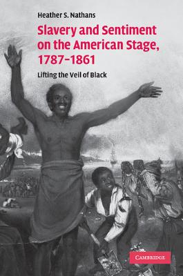 Slavery and Sentiment on the American Stage, 1787-1861