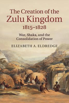 The Creation of the Zulu Kingdom, 1815-1828