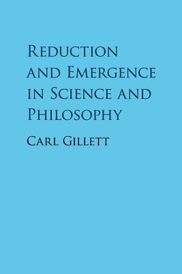 Reduction and Emergence in Science and Philosophy