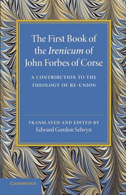 The First Book of the Irenicum of John Forbes of Corse