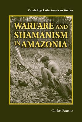 Warfare and Shamanism in Amazonia