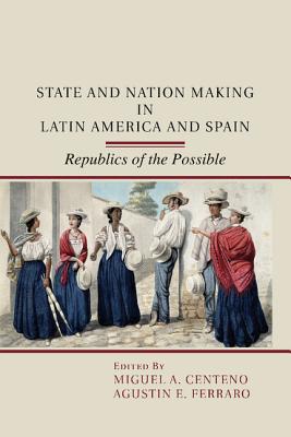 State and Nation Making in Latin America and Spain: Volume 1