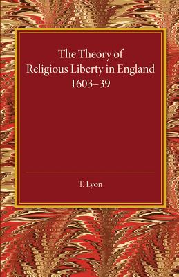 The Theory of Religious Liberty in England 1603-39