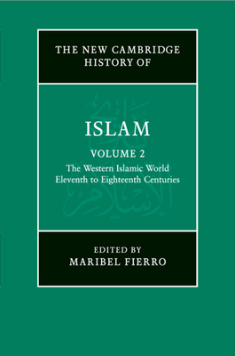 The New Cambridge History of Islam: Volume 2, The Western Islamic World, Eleventh to Eighteenth Centuries