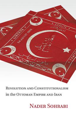 Revolution and Constitutionalism in the Ottoman Empire and Iran