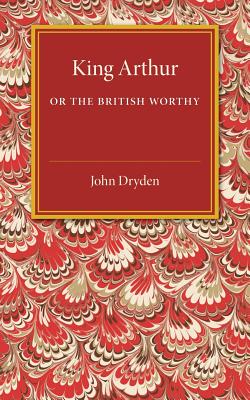 King Arthur; or, The British Worthy