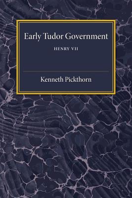 Early Tudor Government: Volume 1, Henry VII